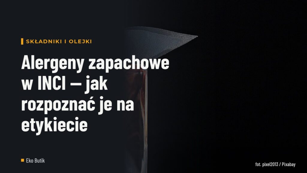 Alergeny zapachowe w INCI — jak rozpoznać je na etykiecie