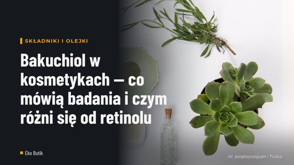 Bakuchiol w kosmetykach — co mówią badania i czym różni się od retinolu