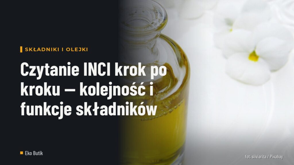 Czytanie INCI krok po kroku — kolejność i funkcje składników