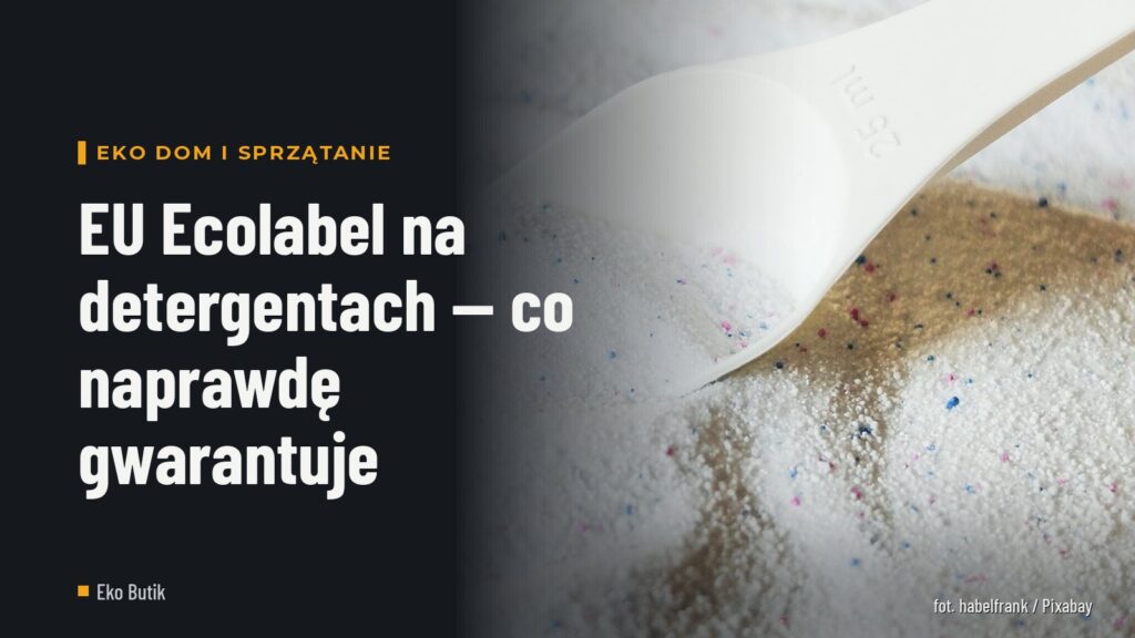 EU Ecolabel na detergentach — co naprawdę gwarantuje