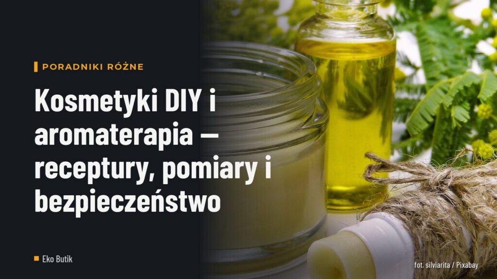 Kosmetyki DIY i aromaterapia — receptury, pomiary i bezpieczeństwo