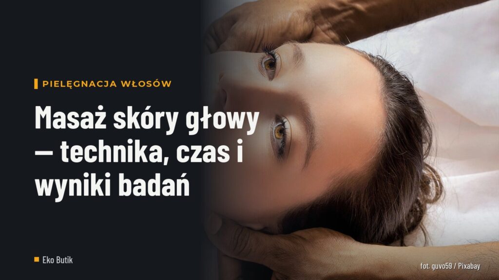 Masaż skóry głowy — technika, czas i wyniki badań