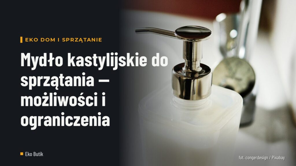 Mydło kastylijskie do sprzątania — możliwości i ograniczenia