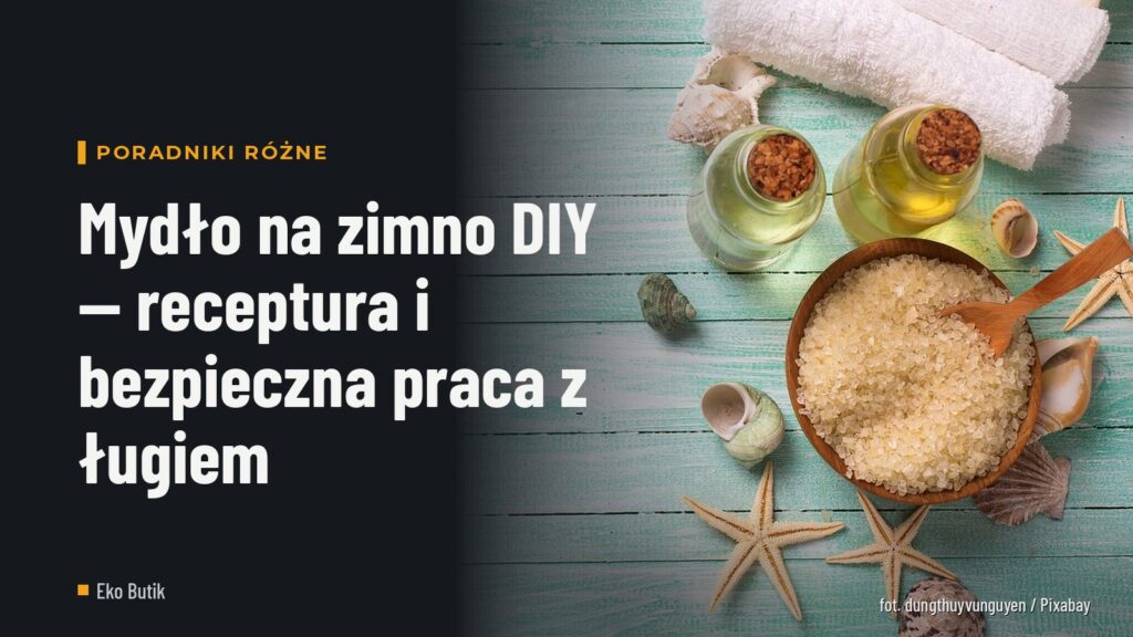 Mydło na zimno DIY — receptura i bezpieczna praca z ługiem