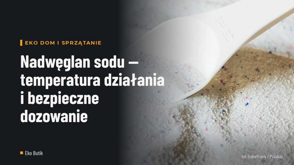 Nadwęglan sodu — temperatura działania i bezpieczne dozowanie