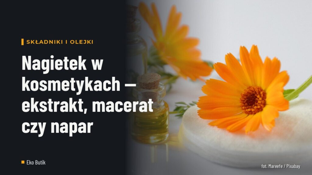 Nagietek w kosmetykach — ekstrakt, macerat czy napar
