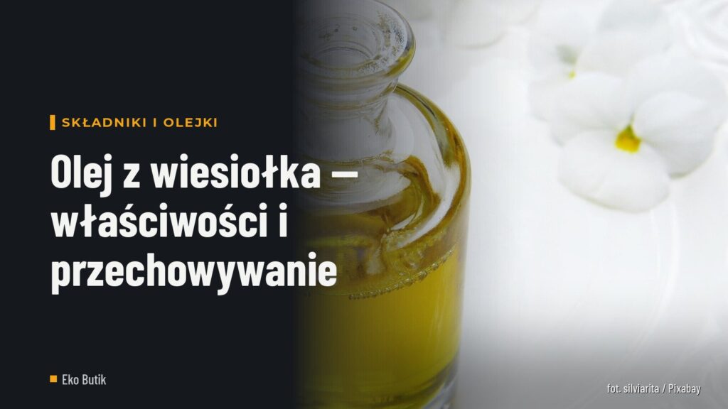 Olej z wiesiołka — właściwości i przechowywanie
