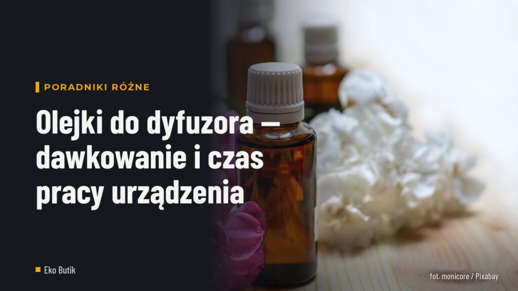 Olejki do dyfuzora — dawkowanie i czas pracy urządzenia