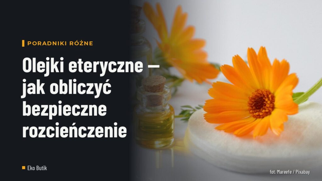 Olejki eteryczne — jak obliczyć bezpieczne rozcieńczenie
