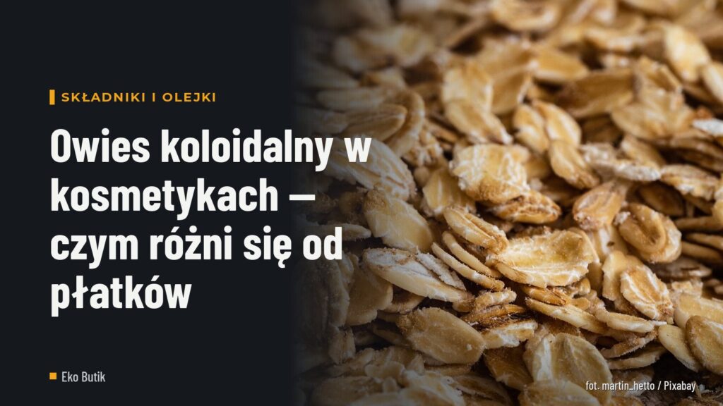 Owies koloidalny w kosmetykach — czym różni się od płatków