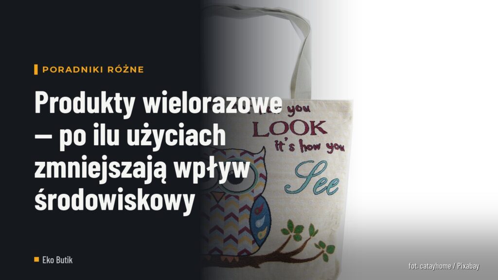 Produkty wielorazowe — po ilu użyciach zmniejszają wpływ środowiskowy