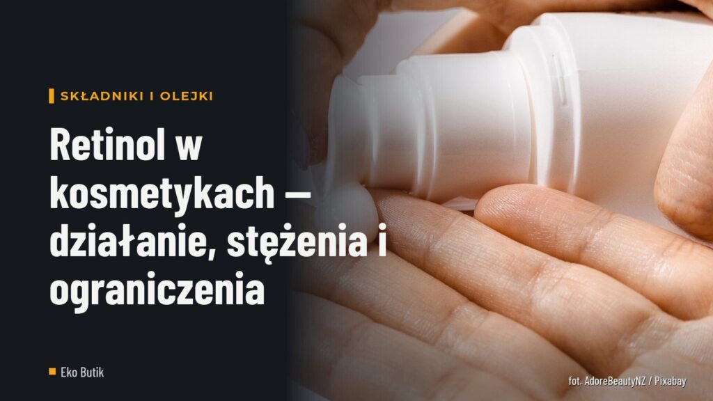 Retinol w kosmetykach — działanie, stężenia i ograniczenia