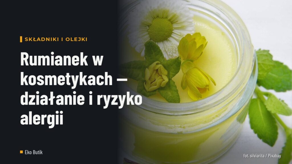 Rumianek w kosmetykach — działanie i ryzyko alergii