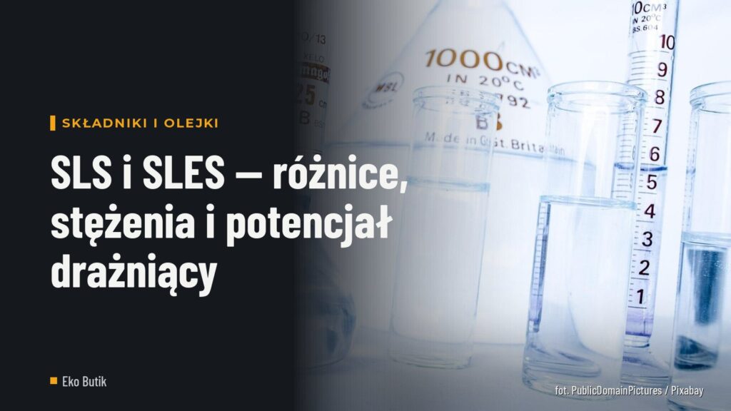 SLS i SLES — różnice, stężenia i potencjał drażniący