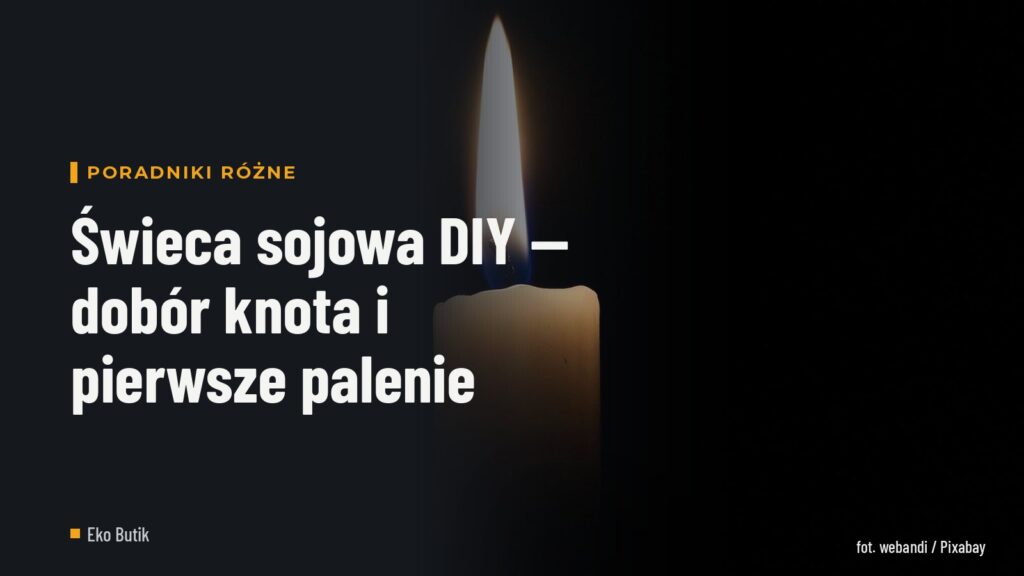 Świeca sojowa DIY — dobór knota i pierwsze palenie
