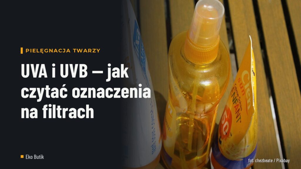 UVA i UVB — jak czytać oznaczenia na filtrach