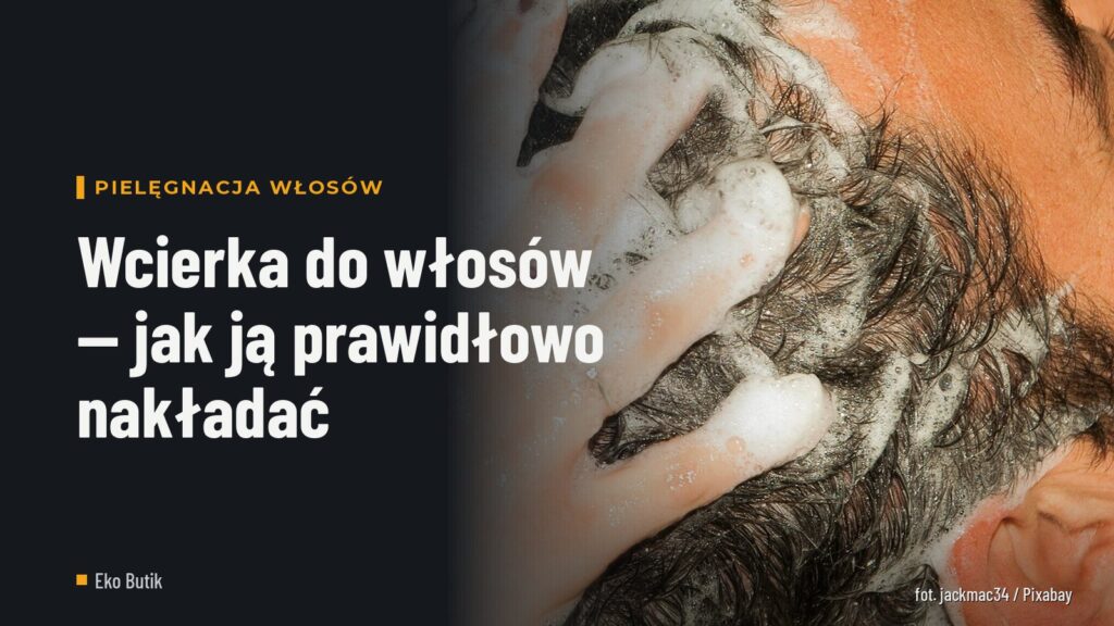 Wcierka do włosów — jak ją prawidłowo nakładać