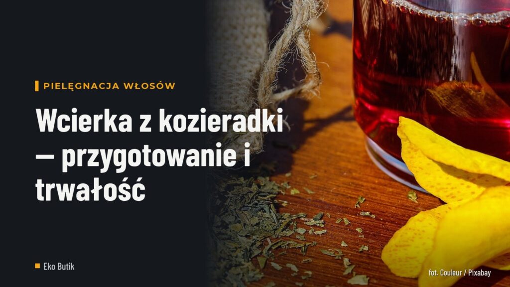 Wcierka z kozieradki — przygotowanie i trwałość