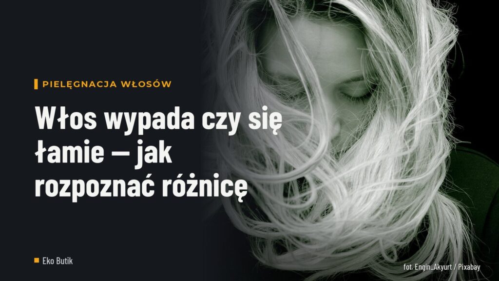 Włos wypada czy się łamie — jak rozpoznać różnicę