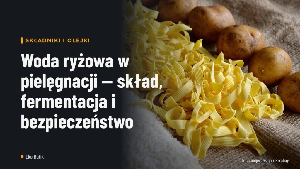 Woda ryżowa w pielęgnacji — skład, fermentacja i bezpieczeństwo